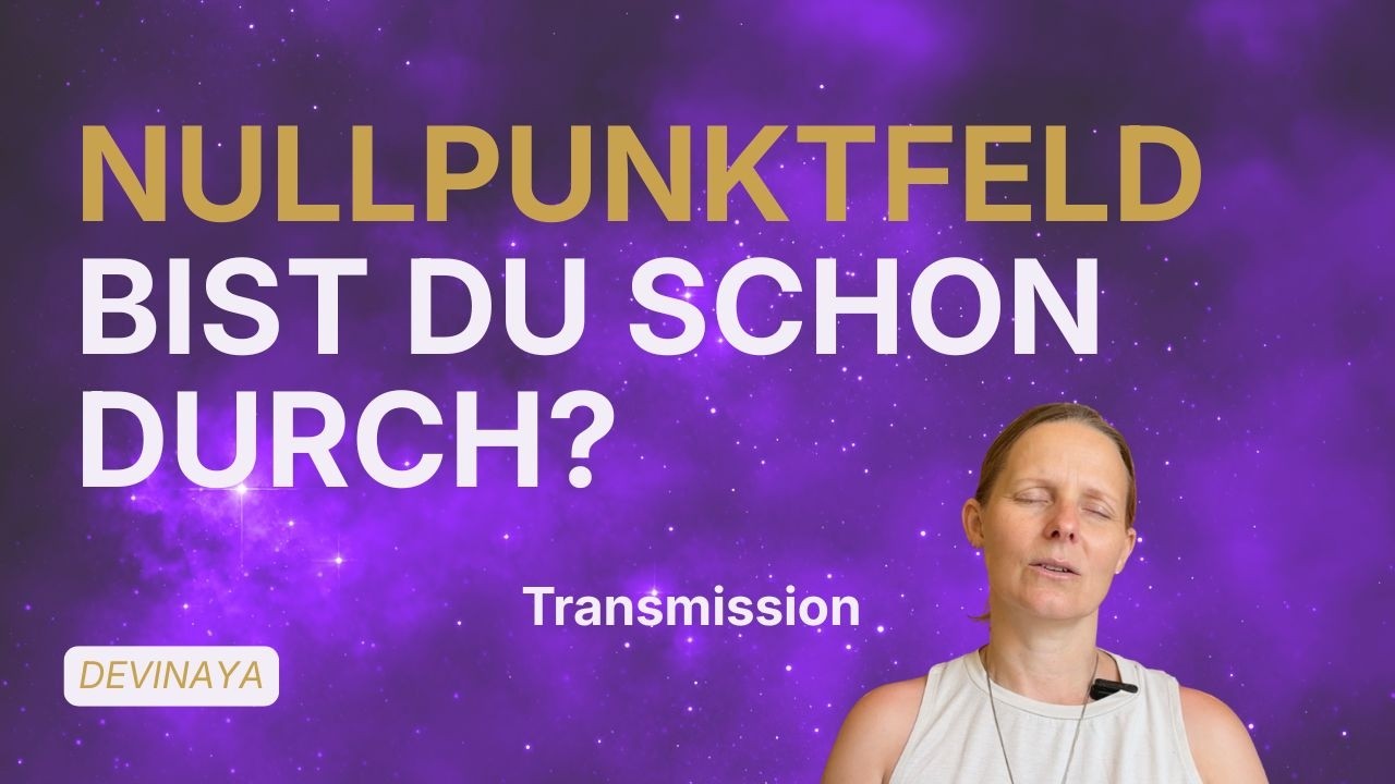Videovorschau: Was geschieht im Nullpunktfeld? I Transmissions von Devinaya