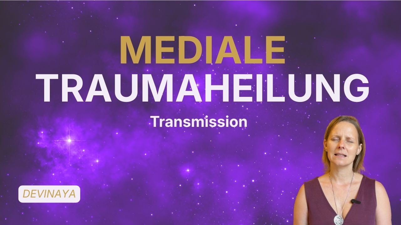 Videovorschau: Warum mediale Traumaheilung so kraftvoll ist | Transmissions von Devinaya