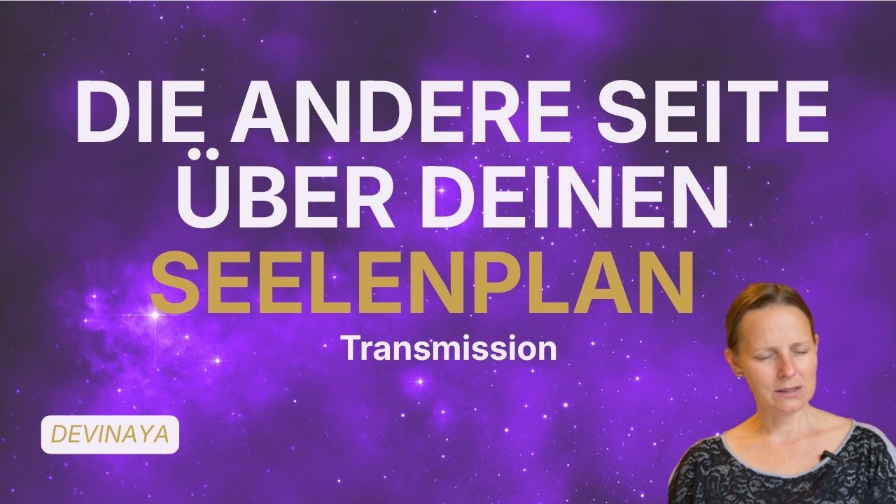 Videovorschau: Was ist dein Seelenplan wirklich? Die andere Seite antwortet | Transmissions von Devinaya