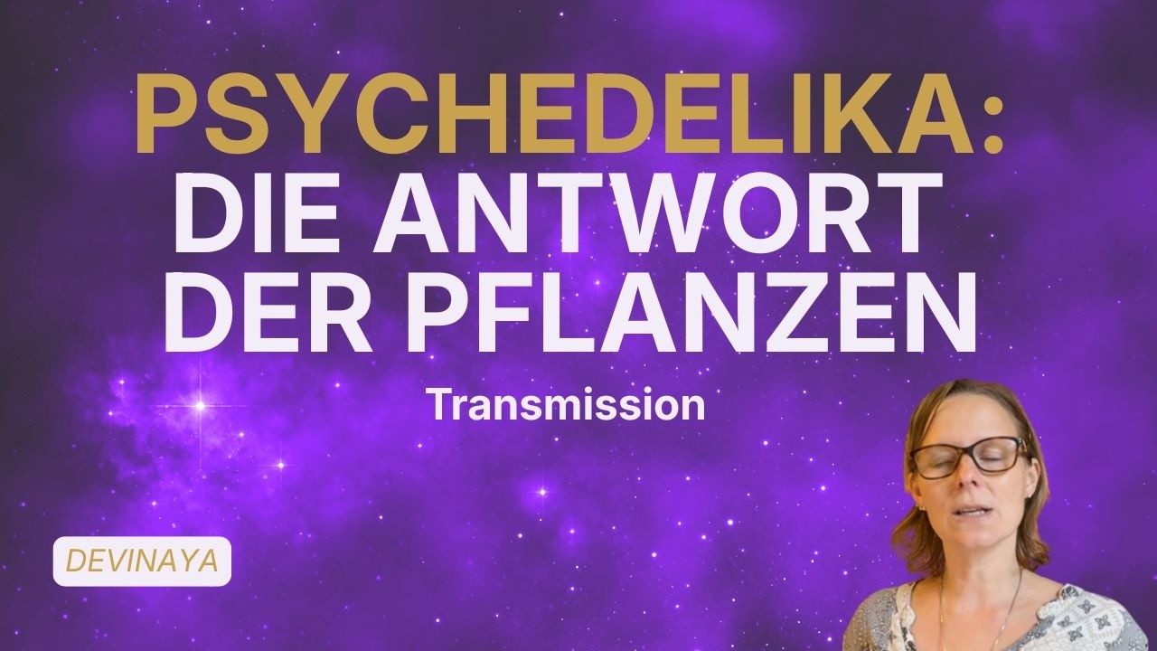 Videovorschau: Psychedelika & Bewusstsein: Warum ihre Aufgabe bald erfüllt ist I Transmissions von Devinaya